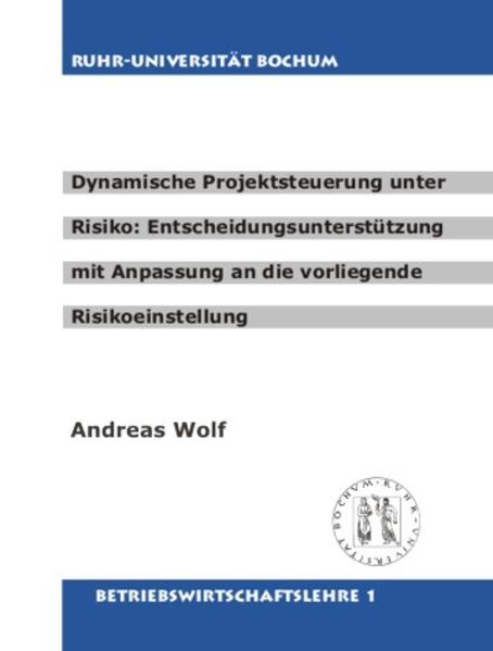 Dynamische Projektsteuerung unter Risiko: Entscheidungsunterstützung mit Anpassung an die vorliegende Risikoeinstellung