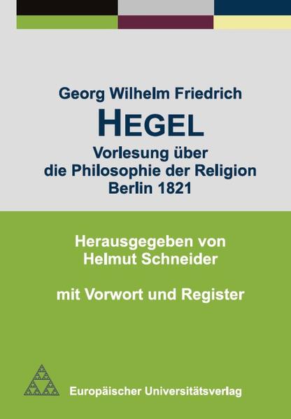 Georg Wilhelm Friedrich Hegel - Vorlesung über die Philosophie der Religion Berlin 1821
