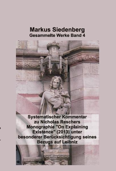 Systematischer Kommentar zu Nicholas Reschers Monographie "On Explaining Existence" (2013) unter besonderer Berücksichtigung seines Bezugs auf Leibnitz