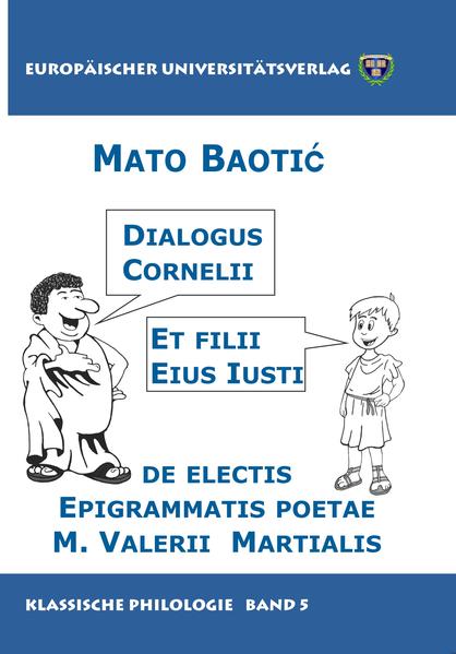 Dialogus Cornelii et filii eius Iusti de electis epigrammatis poetae M. Valerii Martialis