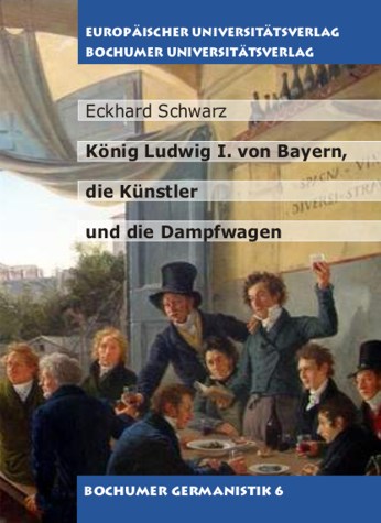 König Ludwig I. von Bayern, die Künstler und die Dampfwagen