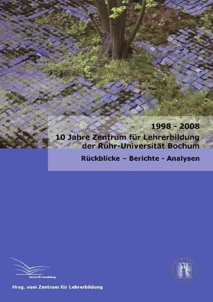 Neunzehnhundertachtundneunzig - 2008 - 10 Jahre Zentrum für Lehrerbildung der Ruhr-Universität Bochum