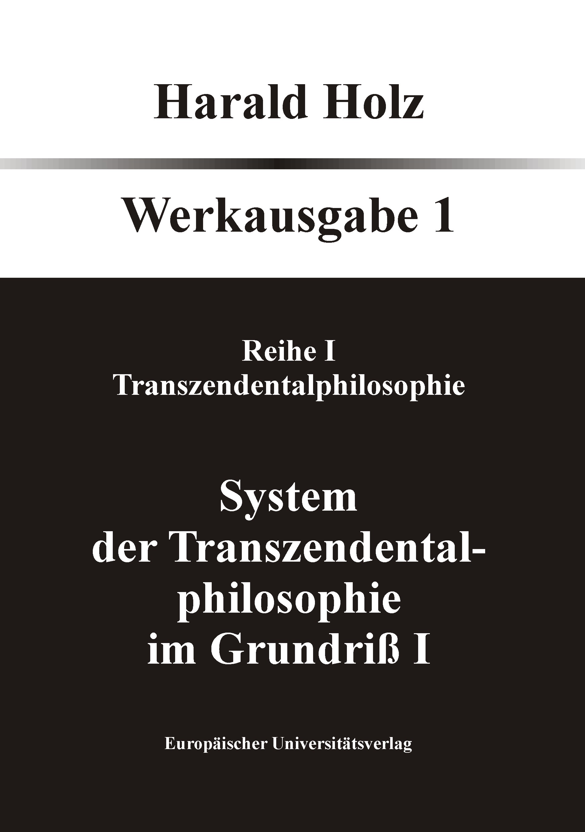 System der Transzendentalphilosophie im Grundriß I