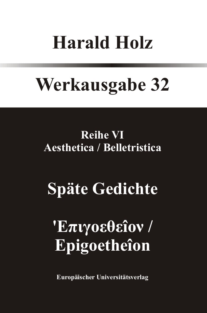 Werkausgabe. 32 : Reihe 6, Aesthetica/Belletristica. Späte Gedichte
