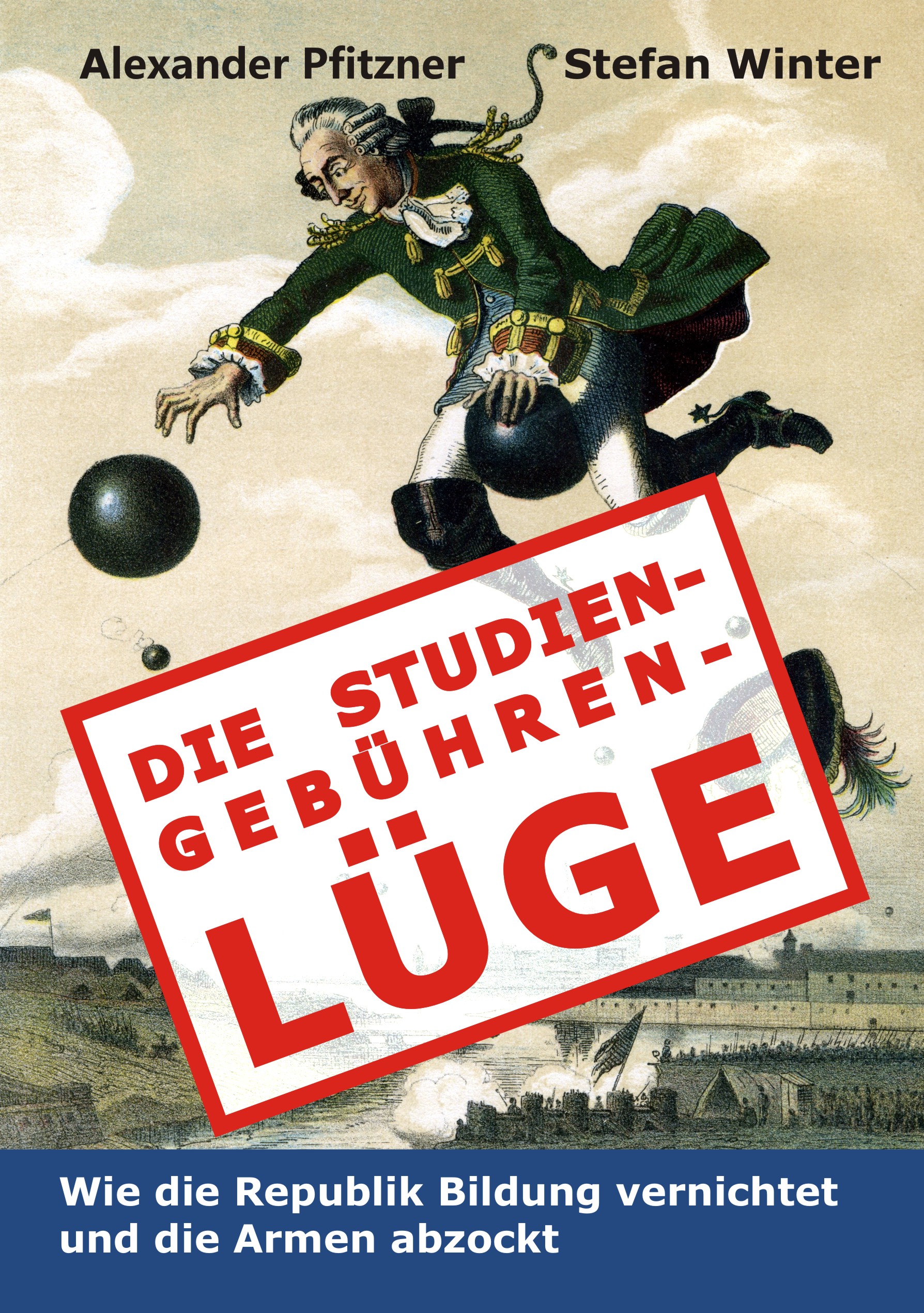 Die Studiengebührenlüge : Wie die Republik Bildung vernichtet und die Armen abzockt